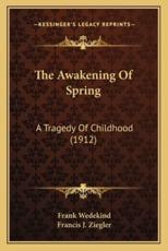 The Awakening Of Spring - Frank Wedekind (author), Francis J Ziegler (translator)