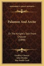 Palamon and Arcite - Geoffrey Chaucer, John Dryden (translator), May Estelle Cook (editor)