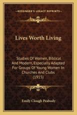 Lives Worth Living - Emily Clough Peabody (author)