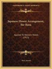 Japanese Flower Arrangement, Ike-Bana - Mary Averill (author)