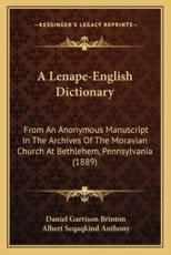 A Lenape-English Dictionary - Daniel Garrison Brinton, Albert Seqaqkind Anthony