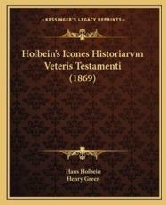 Holbein's Icones Historiarvm Veteris Testamenti (1869) - Hans Holbein (author), Henry Green (editor)