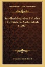 Sundhedsbegreber I Norden I Det Sixteen Aarhundrede (1900) - Frederik Troels-Lund