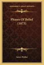 Phases of Belief (1873) - James Walker (author)