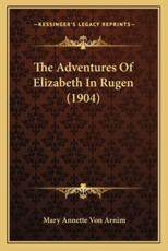 The Adventures of Elizabeth in Rugen (1904) - Mary Annette Von Arnim