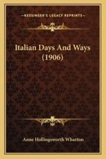 Italian Days and Ways (1906) - Anne Hollingsworth Wharton (author)