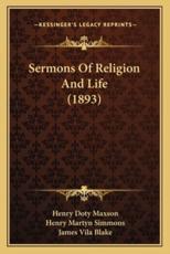 Sermons of Religion and Life (1893) - Henry Doty Maxson (author), Henry Martyn Simmons (author), James Vila Blake (editor)