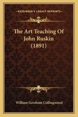 The Art Teaching of John Ruskin (1891)