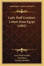 Lady Duff Gordon's Letters from Egypt (1902) - Lucie Duff Gordon (author), Janet Ross (author), George Meredith (introduction)