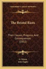 The Bristol Riots - A Citizen (author), John Eagles (author)