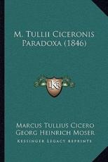 M. Tullii Ciceronis Paradoxa (1846) - Marcus Tullius Cicero, Georg Heinrich Moser