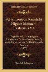 Polychronicon Ranulphi Higden Monachi Cestrensis V1 - Churchill Babington (editor)