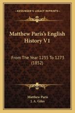 Matthew Paris's English History V1 - Matthew Paris, J A Giles (translator)