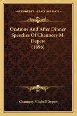 Orations and After Dinner Speeches of Chauncey M. DePew (1896) - Chauncey Mitchell DePew (author)