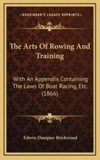 The Arts of Rowing and Training - Edwin Dampier Brickwood (author)