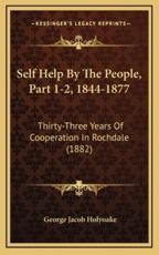 Self Help by the People, Part 1-2, 1844-1877 - George Jacob Holyoake