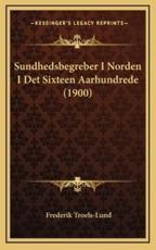 Sundhedsbegreber I Norden I Det Sixteen Aarhundrede (1900) - Frederik Troels-Lund