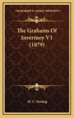 The Grahams of Invermoy V1 (1879) - M C Stirling (author)