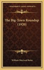 The Big-Town Roundup (1920) - William MacLeod Raine (author)