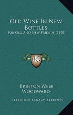 Old Wine in New Bottles - Brinton Webb Woodward (author)