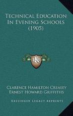 Technical Education in Evening Schools (1905) - Clarence Hamilton Creasey, Ernest Howard Griffiths (introduction)