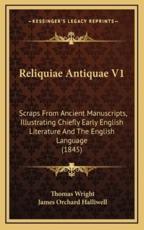 Reliquiae Antiquae V1 - Thomas Wright (editor), J O Halliwell-Phillipps (editor)