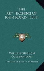 The Art Teaching of John Ruskin (1891)