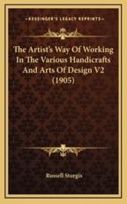 The Artist's Way of Working in the Various Handicrafts and Arts of Design V2 (1905) - Russell Sturgis (author)