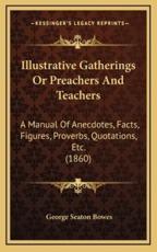 Illustrative Gatherings or Preachers and Teachers - George Seaton Bowes (author)