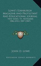 Lowe's Edinburgh Magazine And Protestant And Educational Journal - John D Lowe (author)