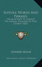 Suffolk Words And Phrases - Edward Moor (author)