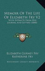 Memoir Of The Life Of Elizabeth Fry V2 - Elizabeth Gurney Fry, Katherine Fry (editor), Rachel Elizabeth Cresswell (editor)