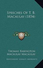 Speeches Of T. B. Macaulay (1854) - Thomas Babington Macaulay Macaulay (author)