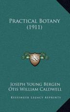 Practical Botany (1911) - Joseph Young Bergen (author), Otis William Caldwell (author)