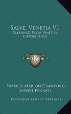 Salve, Venetia V1 - Francis Marion Crawford, Joseph Pennell (illustrator)