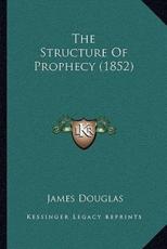 The Structure Of Prophecy (1852) - James Douglas (author)