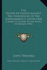 The Rights Of Nature Against The Usurpations Of The Establishments, Letter One - John Thelwall (author)