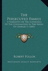 The Persecuted Family - Robert Pollok (author)