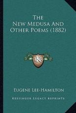 The New Medusa And Other Poems (1882) - Eugene Lee-Hamilton