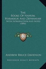 The Books Of Nahum, Habakkuk And Zephaniah - Andrew Bruce Davidson