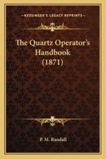 The Quartz Operator's Handbook (1871) - P M Randall (author)