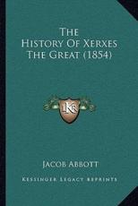 The History Of Xerxes The Great (1854) - Jacob Abbott (author)