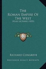 The Roman Empire of the West - Richard Congreve (author)