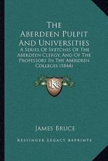 The Aberdeen Pulpit and Universities - James Bruce (author)
