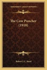 The Cow Puncher (1918) - Robert J C Stead (author)