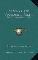 Systema Orbis Vegetabilis, Part 1 - Elias Magnus Fries (author)