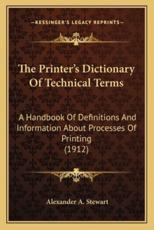 The Printer's Dictionary of Technical Terms - Alexander A Stewart (editor)