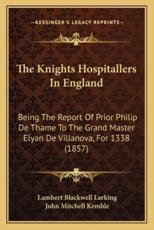 The Knights Hospitallers in England - Lambert Blackwell Larking (editor), John Mitchell Kemble (introduction)