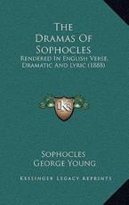 The Dramas Of Sophocles - Sophocles (author), Sir George Young (translator)
