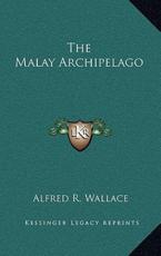 The Malay Archipelago - Alfred R Wallace